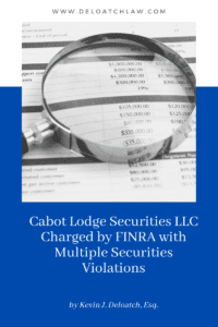 Cabot Lodge Securities LLC Charged by FINRA with Multiple Securities Violations