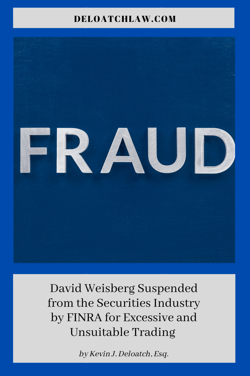 David Weisberg Suspended from the Securities Industry by FINRA for Excessive and Unsuitable Trading