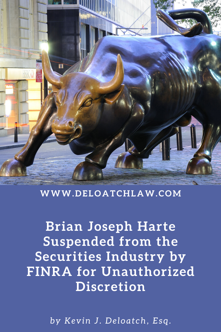 Brian Joseph Harte Suspended from the Securities Industry by FINRA for Unauthorized Discretion