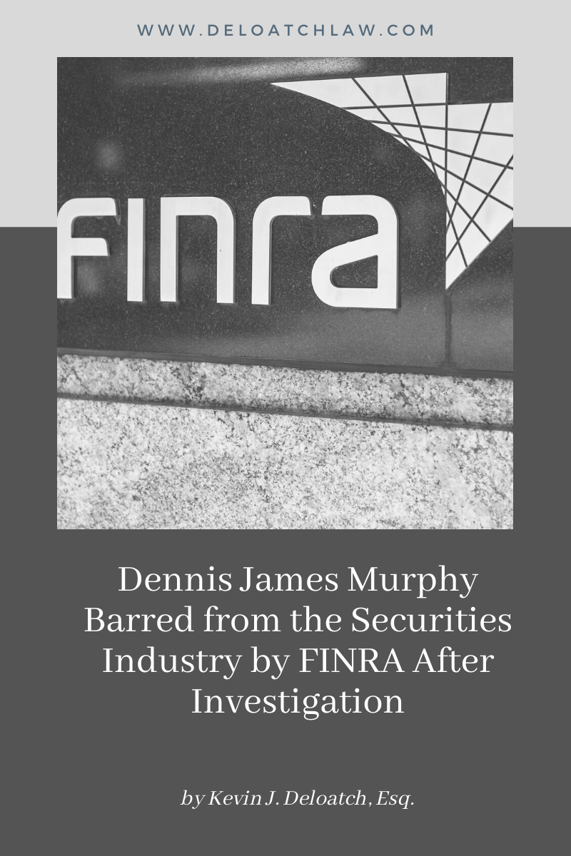 Dennis James Murphy Barred from the Securities Industry by FINRA After Investigation