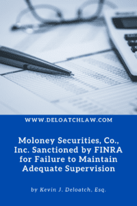 Moloney Securities, Co., Inc. Sanctioned by FINRA for Failure to Maintain Adequate Supervision
