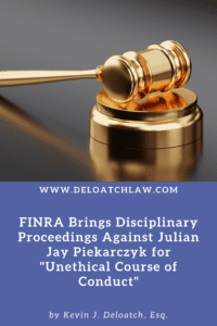 FINRA Brings Disciplinary Proceedings Against Julian Jay Piekarczyk for _Unethical Course of Conduct_