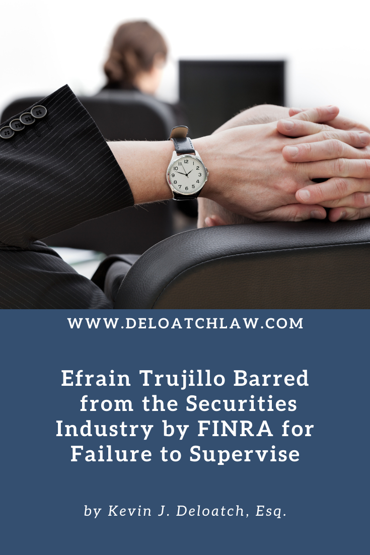 Efrain Trujillo Barred from the Securities Industry by FINRA for Failure to Supervise (1)
