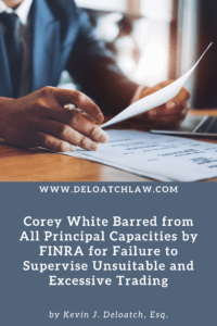Corey White Barred from All Principal Capacities by FINRA for Failure to Supervise Unsuitable and Excessive Trading (1)