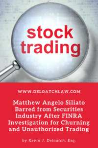 Matthew Angelo Siliato Barred from Securities Industry After FINRA Investigation for Churning and Unauthorized Trading (1)