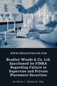 Bradley Woods & Co. Ltd. Sanctioned by FINRA Regarding Failure to Supervise and Private Placement Securities (1)