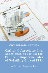 Carlton & Associates, Inc. Sanctioned by FINRA for Failure to Supervise Sales of Volatility-Linked ETPs (1)