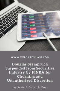 Douglas Szempruch Suspended from Securities Industry by FINRA for Churning and Unauthorized Discretion 2