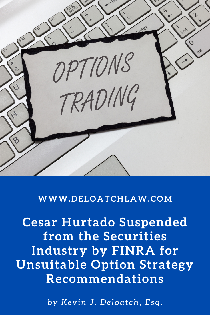 Cesar Hurtado Suspended from the Securities Industry by FINRA for Unsuitable Option Strategy Recommendations