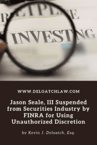 Jason Seale, III Suspended from Securities Industry by FINRA for Using Unauthorized Discretion 2