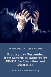 Bradley Lay Suspended from Securities Industry by FINRA for Unauthorized Discretion 2