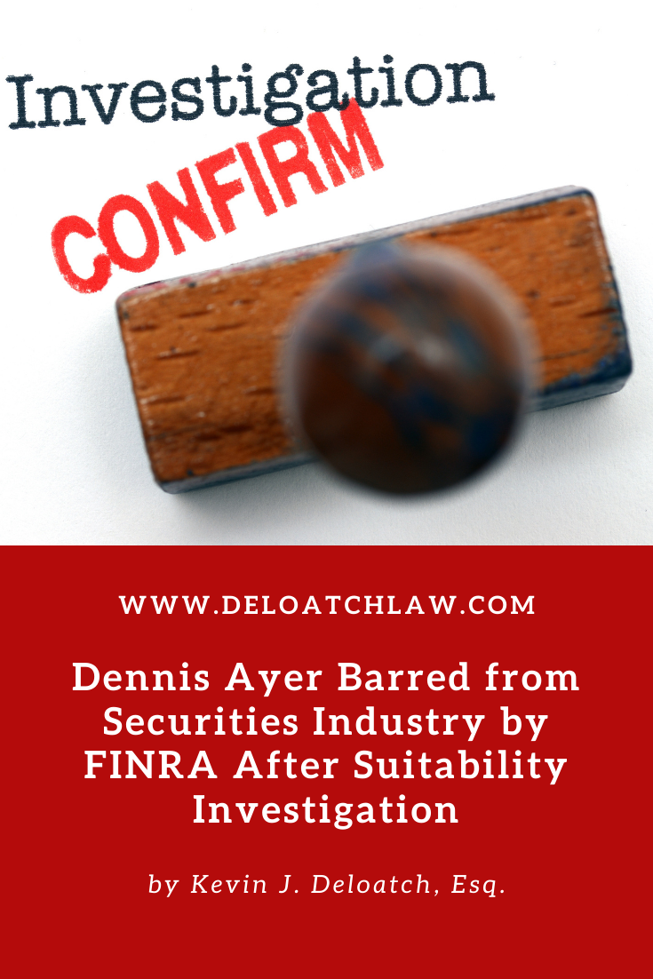Dennis Ayer Barred from Securities Industry by FINRA After Suitability Investigation (1)