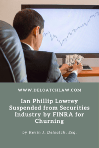 Ian Phillip Lowrey Suspended from Securities Industry by FINRA for Churning (1)