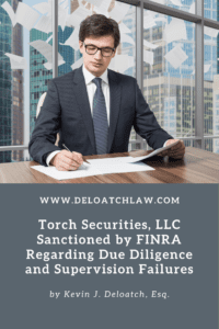 Torch Securities, LLC Sanctioned by FINRA Regarding Due Diligence and Supervision Failures (1)