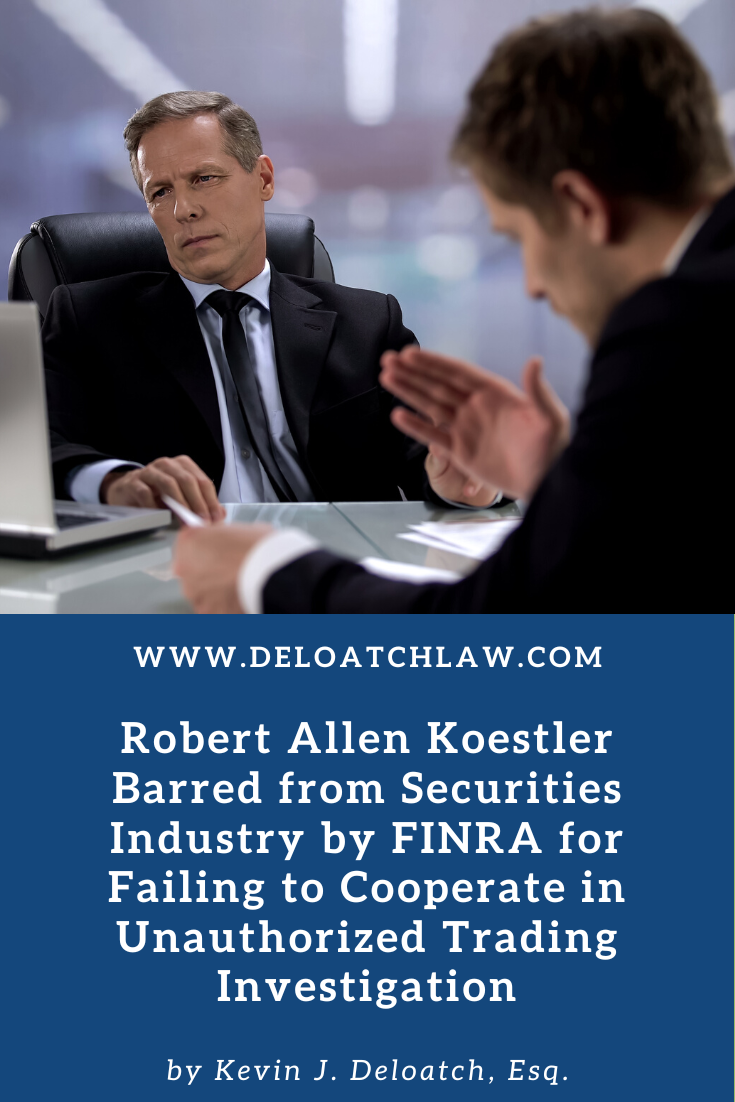 Robert Allen Koestler Barred from Securities Industry by FINRA for Failing to Cooperate in Unauthorized Trading Investigation (1)