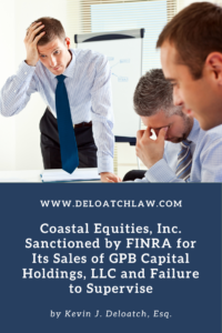 Coastal Equities, Inc. Sanctioned by FINRA for Its Sales of GPB Capital Holdings, LLC and Failure to Supervise (1)