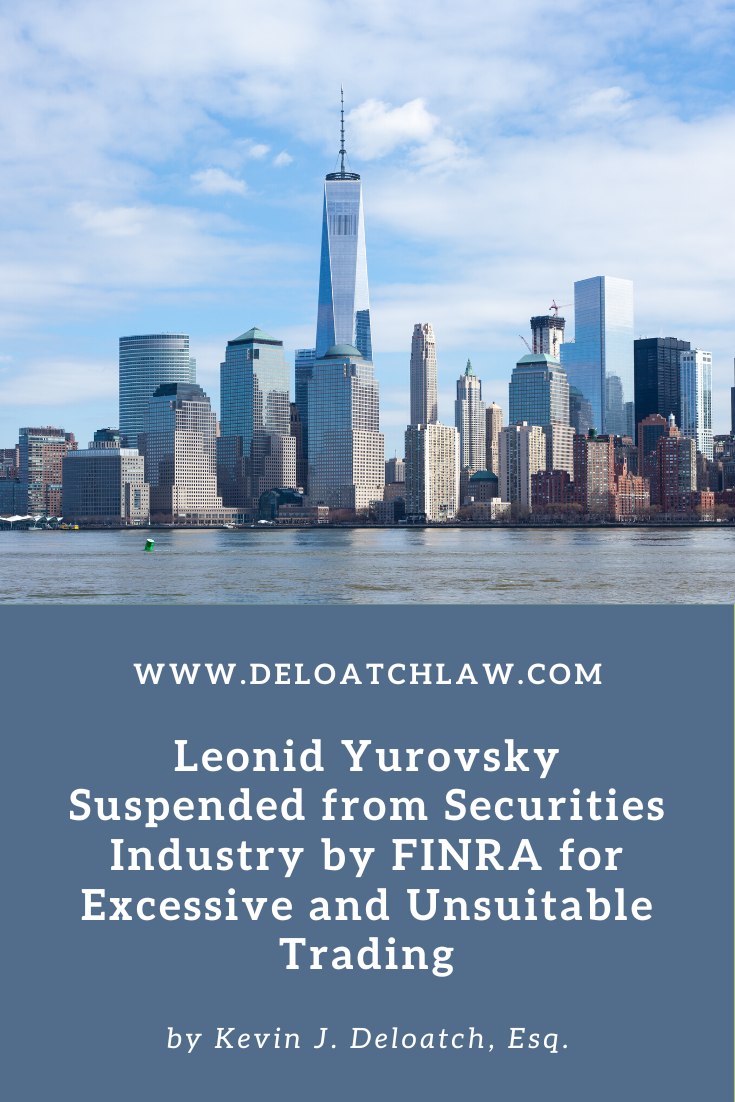 Leonid Yurovsky Suspended from Securities Industry by FINRA for Excessive and Unsuitable Trading (1)