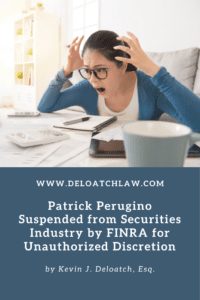 Patrick Perugino Suspended from Securities Industry by FINRA for Unauthorized Discretion (1)