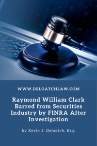 Raymond William Clark Barred from Securities Industry by FINRA After Investigation