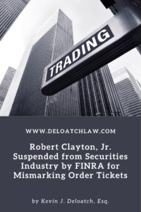 Robert Clayton, Jr. Suspended from Securities Industry by FINRA for Mismarking Order Tickets (1)